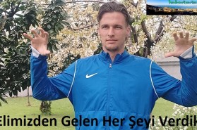 "Elimizden Gelen Her Şeyi Verdik"