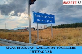 SİVAS-ERZINCAN KARAYOLUNDA TÜNELLERE İHTİYAÇ VAR