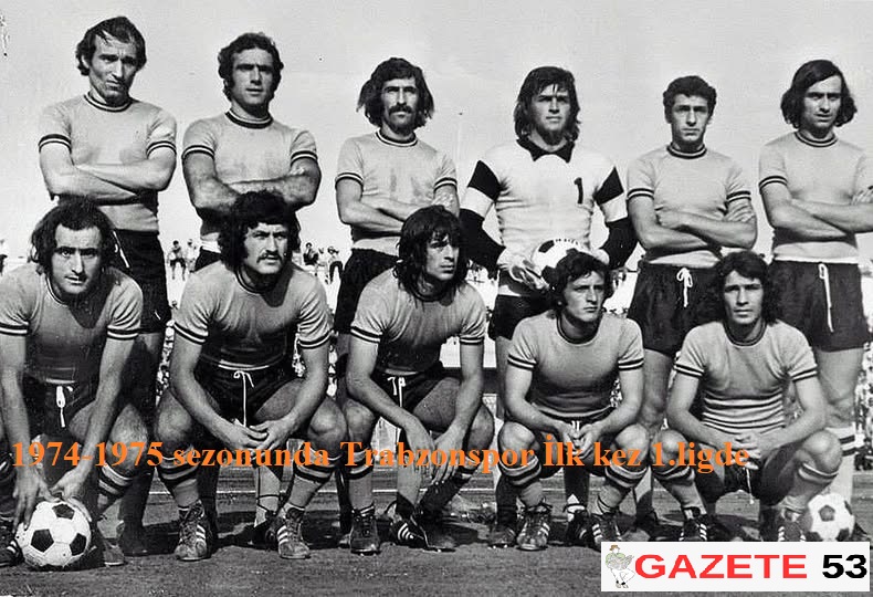 1974-1975 sezonunda Trabzonspor İlk kez 1.ligde