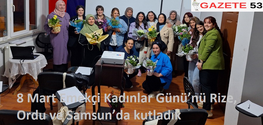 8 Mart Emekçi Kadınlar Günü’nü Rize, Ordu ve Samsun’da kutladık