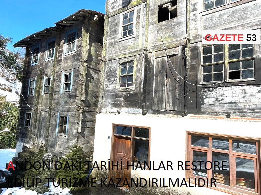 ANDON’DAKİ TARİHİ HANLAR RESTORE EDİLİP TURİZME KAZANDIRILMALIDIR