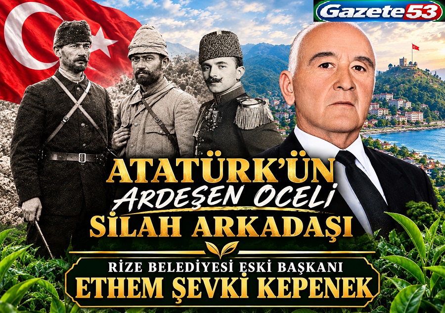 ATATÜRK’ÜN ARDEŞEN OCELİ SİLAH ARKADAŞI