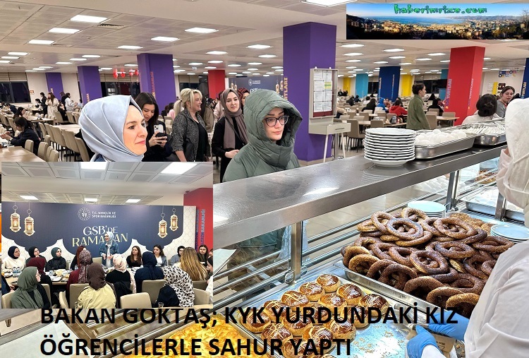 BAKAN GÖKTAŞ; KYK YURDUNDAKİ KIZ ÖĞRENCİLERLE SAHUR YAPTI
