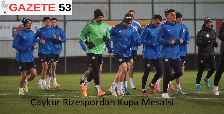 Çaykur Rizespordan Kupa Mesaisi