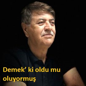 Demek’ ki oldu mu oluyormuş