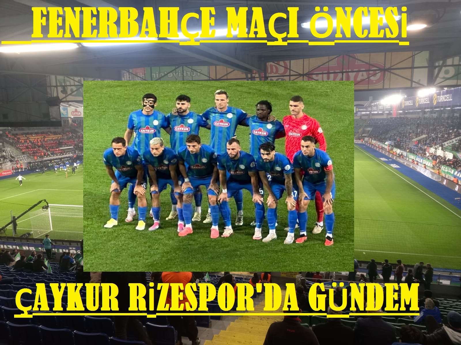 FENERBAHÇE MAÇI ÖNCESİ ÇAYKUR RİZESPOR’DA GÜNDEM