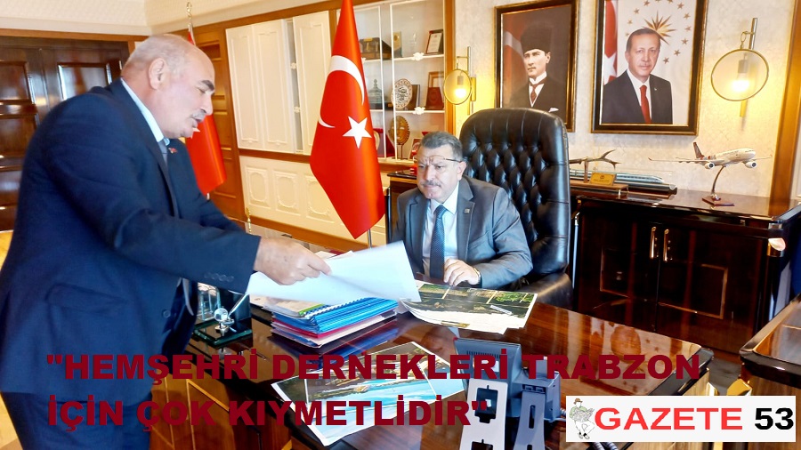 "HEMŞEHRİ DERNEKLERİ TRABZON İÇİN ÇOK KIYMETLİDİR"