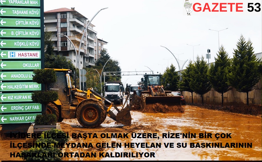 İYİDERE İLÇESİ BAŞTA OLMAK ÜZERE, RİZE'NİN BİR ÇOK İLÇESİNDE MEYDANA GELEN HEYELAN VE SU BASKINLARININ HASARLARI ORTADAN KALDIRILIYOR