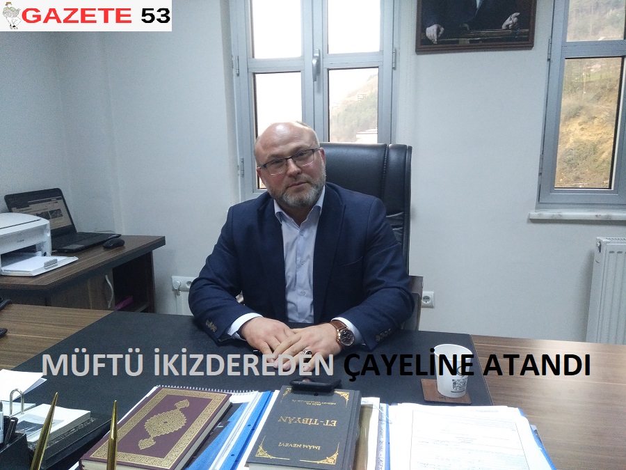 MÜFTÜ İKİZDEREDEN ÇAYELİNE ATANDI