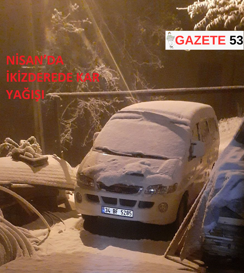 NİSAN’DA İKİZDEREDE KAR YAĞIŞI
