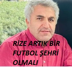 RİZE ARTIK BİR FUTBOL ŞEHRİ OLMALI