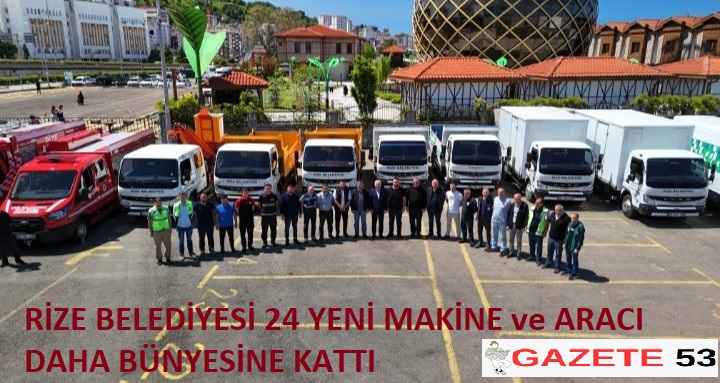 RİZE BELEDİYESİ 24 YENİ MAKİNE ve ARACI DAHA BÜNYESİNE KATTI