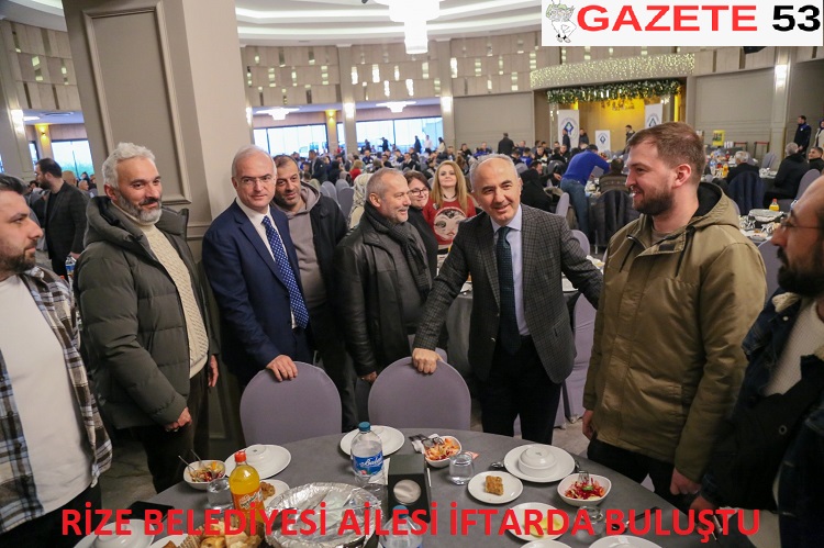 RİZE BELEDİYESİ AİLESİ İFTARDA BULUŞTU