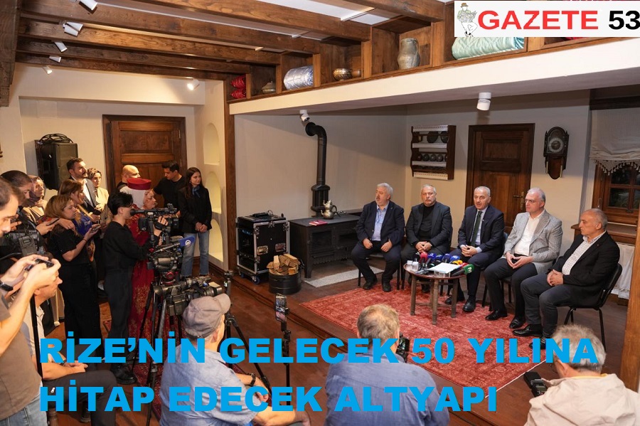 RİZE’NİN GELECEK 50 YILINA HİTAP EDECEK ALTYAPI