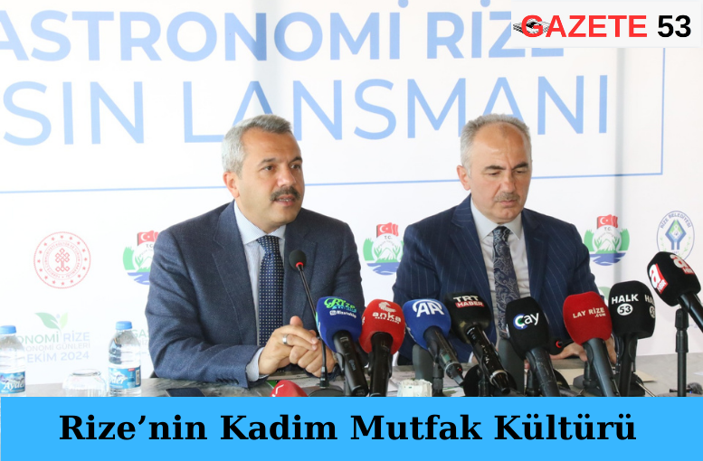 Rize’nin Kadim Mutfak Kültürü Dünya Gastronomi Sahnesine Çıkıyor: