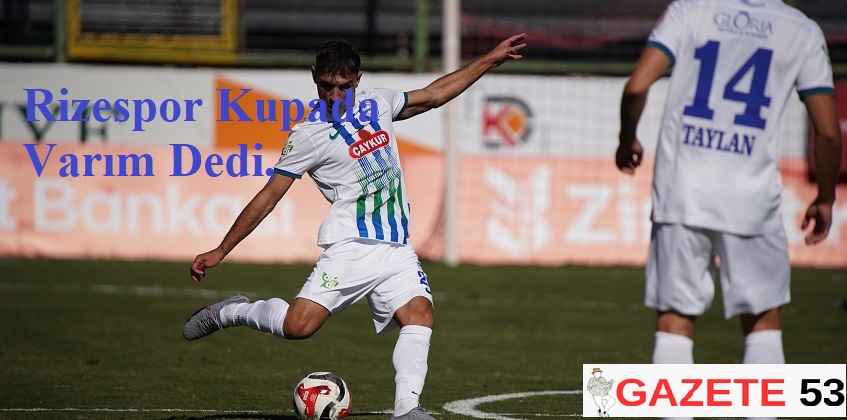 Rizespor Kupada Varım Dedi,