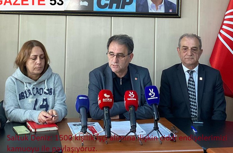 Saltuk Deniz: 1500 kişilik işçi alımına ilişkin ciddi endişelerimizi kamuoyu ile paylaşıyoruz.