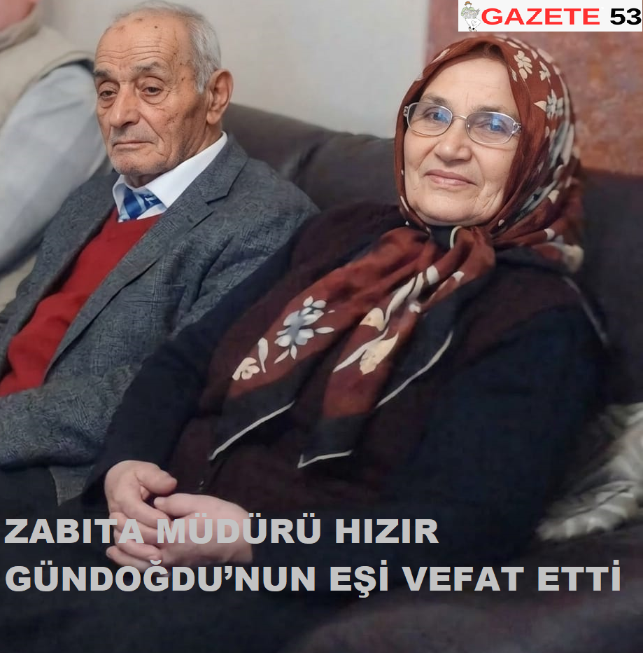 ZABITA MÜDÜRÜ HIZIR GÜNDOĞDU’NUN EŞİ VEFAT ETTİ